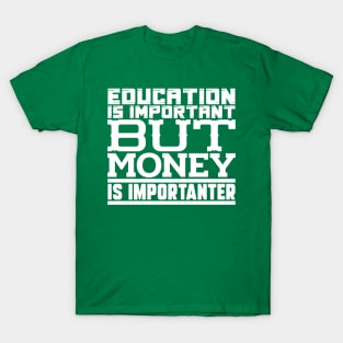 Education is important but money is importanter T-Shirt